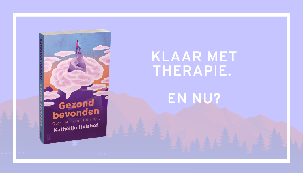 Gezond bevonden Kathelijn Hulshof periode na therapie klaar met therapie en nu?